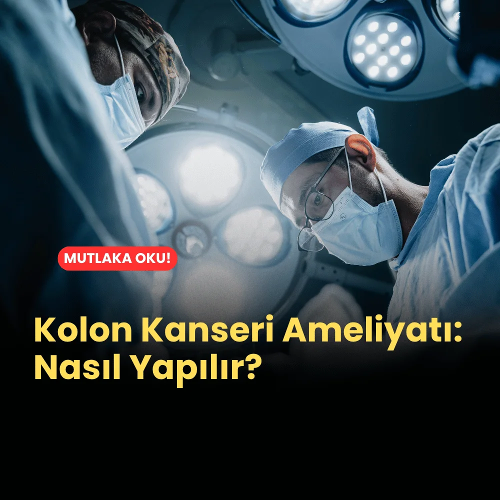 Kolon Kanseri Ameliyatı Nasıl Yapılır?